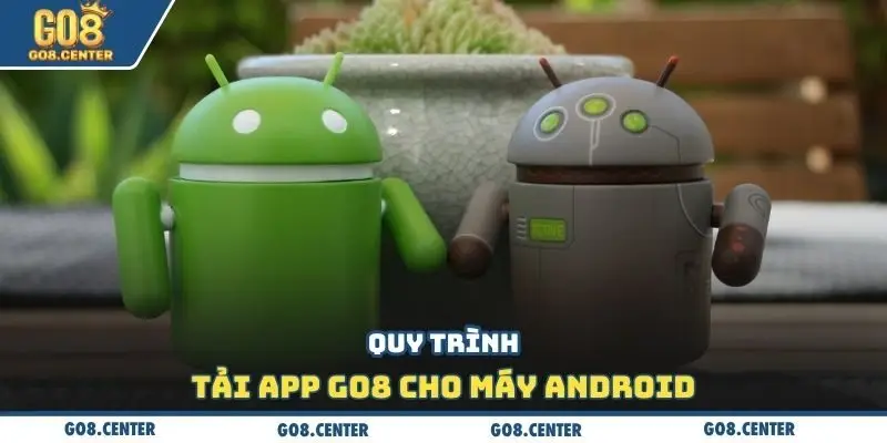 Quy trình tải app GO8 cho máy Android