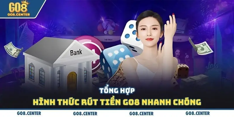 Tổng hợp hình thức rút tiền Go8 nhanh chóng