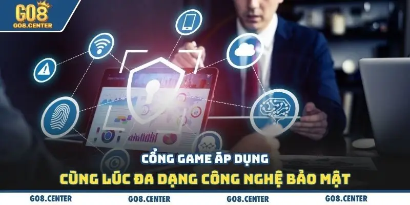 Cổng game áp dụng cùng lúc đa dạng công nghệ bảo mật