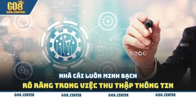 Nhà cái luôn minh bạch, rõ ràng trong việc thu thập thông tin